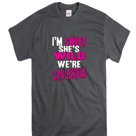 I'm Sweet, She's Wild. We're Dangerous TShirt - Picture 1 of 1